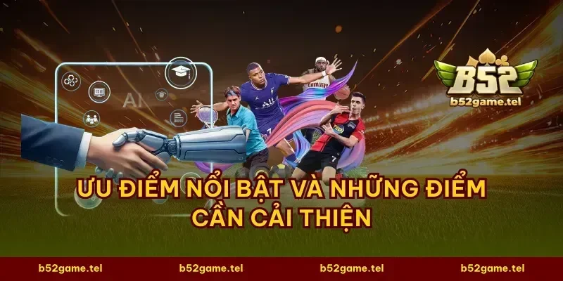 Ưu điểm nổi bật và những điểm cần cải thiện