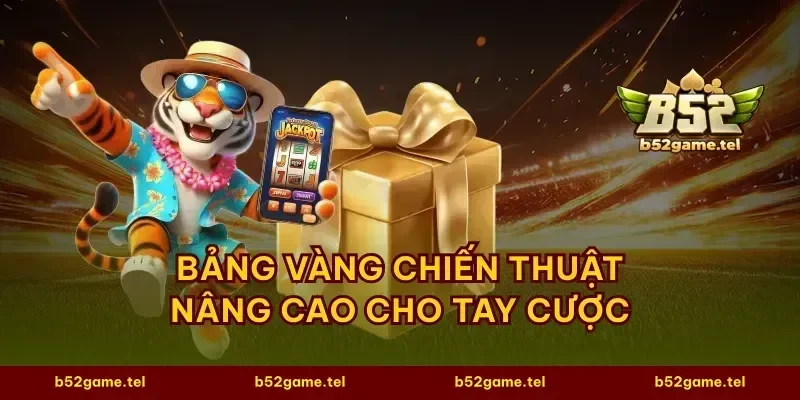 Bảng vàng chiến thuật nâng cao cho tay cược