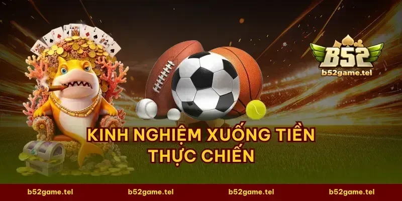 Kinh nghiệm xuống tiền thực chiến
