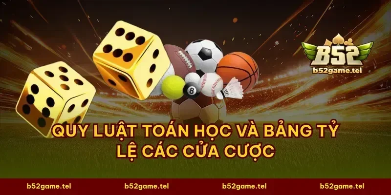 Quy luật toán học và bảng tỷ lệ các cửa cược