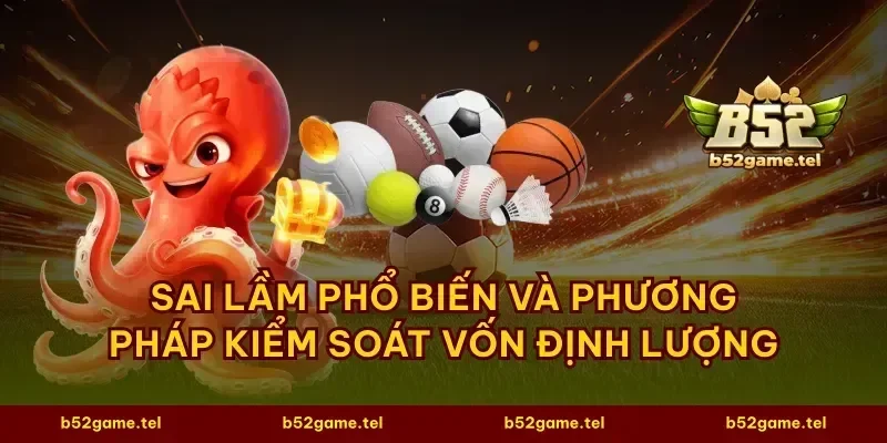 Sai lầm phổ biến và phương pháp kiểm soát vốn định lượng