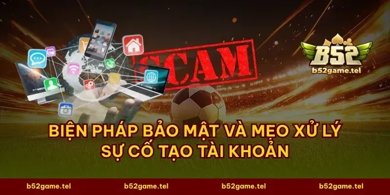 Biện pháp bảo mật và mẹo xử lý sự cố tạo tài khoản