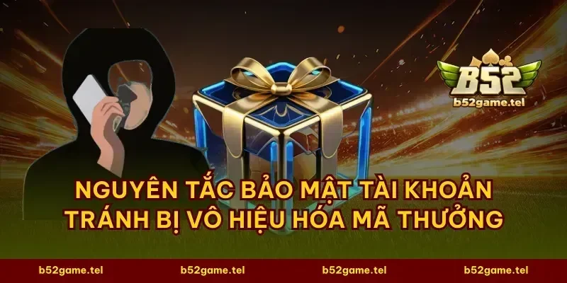 Nguyên tắc bảo mật tài khoản tránh bị vô hiệu hóa mã thưởng