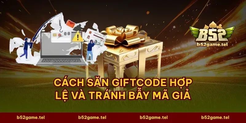 Cách săn giftcode hợp lệ và tránh bẫy mã giả