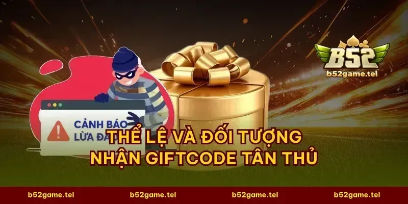 Thể lệ và đối tượng nhận giftcode tân thủ
