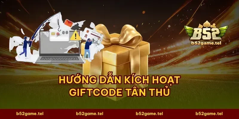 Hướng dẫn kích hoạt giftcode tân thủ