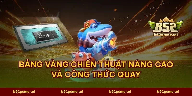 Bảng vàng chiến thuật nâng cao và công thức quay