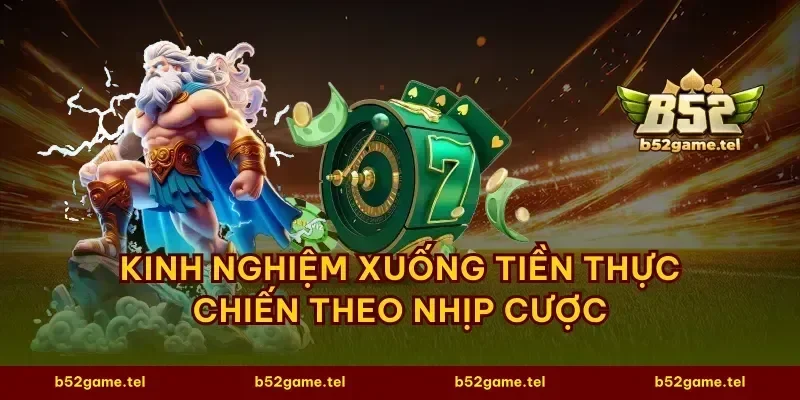 Kinh nghiệm xuống tiền thực chiến theo nhịp cược