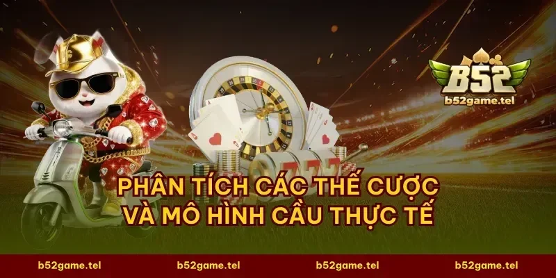 Phân tích các thế cược và mô hình cầu thực tế