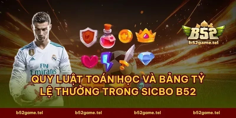 Quy luật toán học và bảng tỷ lệ thưởng trong Sicbo B52